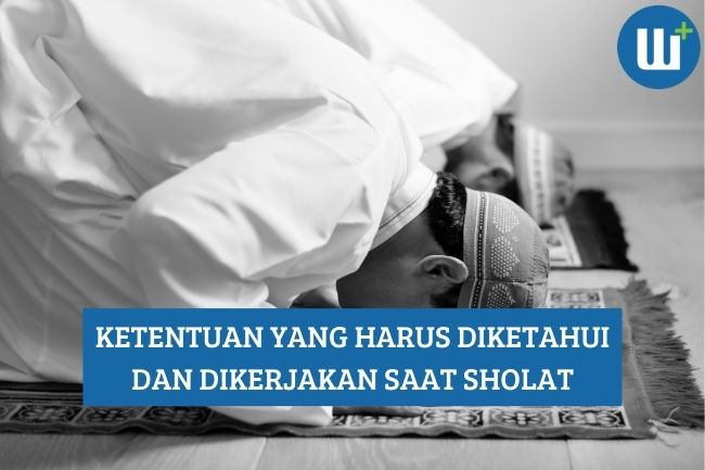 Ketentuan yang Harus Diketahui dan Dikerjakan saat Sholat